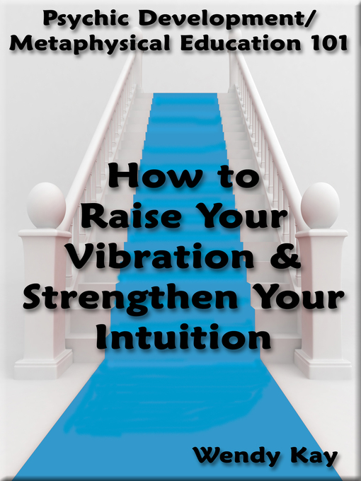 Title details for How to Raise Your Vibration & Strengthen Your Intuition by Wendy Kay - Available